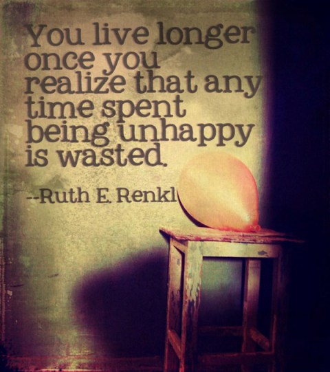 You-live-longer-once-you-realize-that-ay-time-spent-being-unhappy-is-wasted