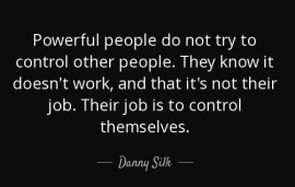 quote-powerful-people-do-not-try-to-control-other-people-they-know-it-doesn-t-work-and-that-danny-silk-123-89-98